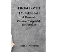 From Egypt to Messiah: A Messianic Passover Haggadah for Families