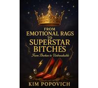 From Emotional Rags To Superstar Bitches: From Broken to Unbreakable: 7 (The Am-bitch-ous Women Series)