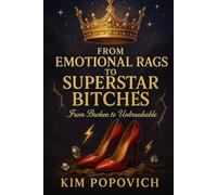 From Emotional Rags To Superstar Bitches: From Broken to Unbreakable (The Am-bitch-ous Women Series)
