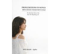 FROM EMOTIONS TO SONGS: BIẾN CẢM XÚC THÀNH THƠ VÀ NHẠC