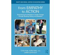 From Empathy to Action: Empowering K-6 Students to Create Change Through Reading, Writing, and Research (Equity and Social Justice in Education Series)