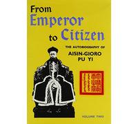 From Emperor to Citizen : The Autobiography of Aisin-Gioro Pu Yi