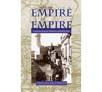 From Empire to Empire: Jerusalem Between Ottoman and British Rule (Space, Place, and Society)