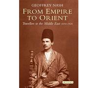 From Empire to Orient: Travellers to the Middle East 1830-1926