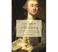 From Empire to Revolution: Sir James Wright and the Price of Loyalty in Georgia (Early American Places)