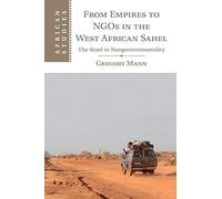 From Empires to Ngos in the West African Sahel: The Road To Nongovernmentality: 129 (African Studies, Series Number 129)