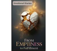 From Emptiness to Fulfillment: A soulful Journey to Finding Peace, Purpose and Joy Within