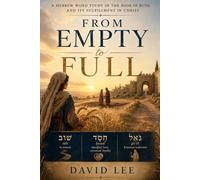 From Empty to Full: A Hebrew Word Study in the Book of Ruth, and Its Fulfillment in Christ