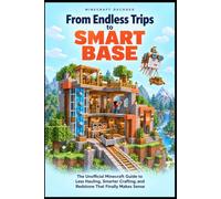 From Endless Trips to Smart Base: The Unofficial Minecraft Guide to Less Hauling, Smarter Crafting, and Redstone That Finally Makes Sense (Minecraft Decoded)