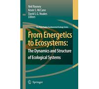 From Energetics to Ecosystems: The Dynamics and Structure of Ecological Systems: 1 (The Peter Yodzis Fundamental Ecology Series, 1)