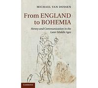 From England to Bohemia: Heresy and Communication in the Later Middle Ages: 86 (Cambridge Studies in Medieval Literature, Series Number 86)