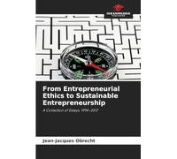 From Entrepreneurial Ethics to Sustainable Entrepreneurship: A Collection of Essays, 1994-2017