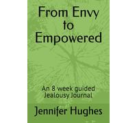 From Envy to Empowered: An 8 week guided Jealousy Journal