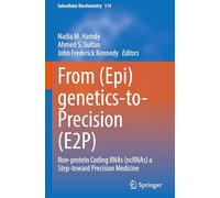 From (Epi)genetics-to-Precision (E2P): Non-protein Coding RNAs (ncRNAs) a Step-toward Precision Medicine (Subcellular Biochemistry, 114)