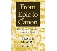 From Epic to Canon: History and Literature in Ancient Israel