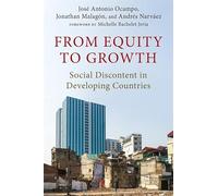 From Equity to Growth: Social Discontent in Developing Countries (Initiative for Policy Dialogue at Columbia: Challenges in Development and Globalization)