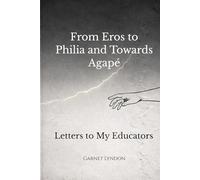 From Eros to Philia and Towards Agape: Letters to my Educateurs