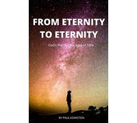 From Eternity to Eternity: God's plan for the Ages of Time