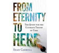 From Eternity to Here: The Quest for the Ultimate Theory of Time by Carroll, Sean (January 7, 2010) Hardcover