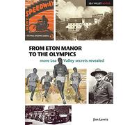 From Eton Manor to the Olympics: More Lea Valley Secrets Revealed