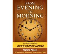 From Evening to Morning Rediscovering God's Sacred Hours