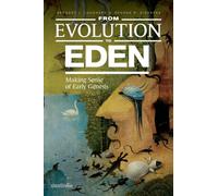 From Evolution to Eden : Making Sense of Early Genesis