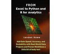 From Excel to Python and R for Analytics: Gain Speed, Accuracy, and Scalability with Real-World Data Projects and Proven Workflows