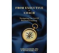 From Executive To Coach: Navigating the Art of Business Coaching