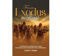 FROM EXODUS TO EXILE: The Absolute Chronology Using Reconciled Data from Kings and Chronicles