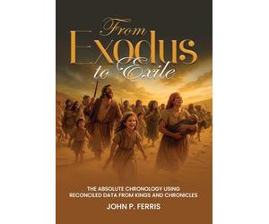From Exodus to Exile: The Absolute Chronology Using Reconciled Data from Kings and Chronicles