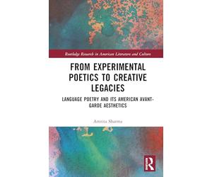 From Experimental Poetics to Creative Legacies: Language Poetry and its American Avant-Garde Aesthetics (Routledge Research in American Literature and Culture)