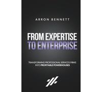 From Expertise to Enterprise: Transforming Professional Services Firms into Profitable Powerhouses