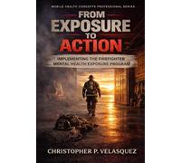 From Exposure to Action: Implementing the Firefighter Mental Health Exposure Program (Mobile Health Concepts Professional Series)