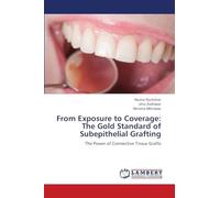 From Exposure to Coverage: The Gold Standard of Subepithelial Grafting: The Power of Connective Tissue Grafts