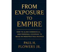 From Exposure To Empire: How to Align Commercial and Personal Coverage to Build an Indestructible Business (The Cost Slayers Series: A Blueprint to Savings)