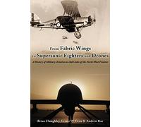 From Fabric Wings to Supersonic Fighters and Drones: A History of Military Aviation on both sides of the Northwest Frontier