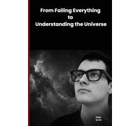 From Failing Everything to Understanding the Universe: An Exploration of the Fundamental Ideas that Define the Universe