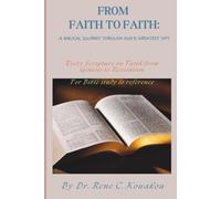 FROM FAITH TO FAITH: A Biblical Journey Through God’s Greatest Gift: Every Scripture on Faith from Genesis to Revelation