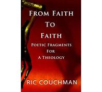 From Faith to Faith: Poetic Fragments for a Theology
