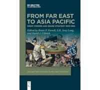 From Far East to Asia Pacific: Great Powers and Grand Strategy 1900-1954 (De Gruyter Studies in Military History, 4)
