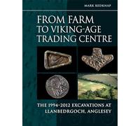 From Farm to Vikingage Trading Centre: The 1994-2012 Excavations at Llanbedrgoch, Anglesey