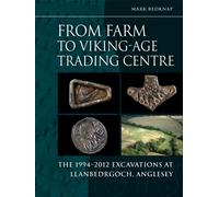 From Farm to Vikingage Trading Centre : The 1994-2012 Excavations at Llanbedrgoch, Anglesey