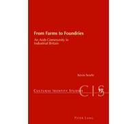 From Farms to Foundries: An Arab Community in Industrial Britain: 17 (Cultural Identity Studies)