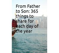 From Father to Son: 365 things to share for each day of the year