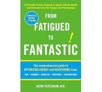 From Fatigued to Fantastic: A Clinically Proven Program to Regain Vibrant Health and Overcome Chronic Fatigue and Fibromyalgia