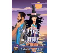From Fear to Eternity: 17 (A Moonstone Bay Cozy Mystery)