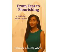 From Fear to Flourishing: A Pastor’s Wife’s Guide to Thriving in Her Role: Overcoming Doubt: Embracing God’s Call with Confidence