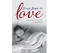 From Fear to Love: Your guide to a fearless magical birth