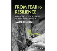 From Fear to Resilience : Managing Political Stress in a Polarized America