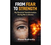 From Fear to Strength: My Personal Transformation During War in Ukraine + 3 author’s short stories